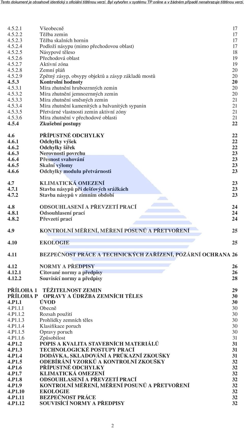 5.3.3 Míra zhutnění směsných zemin 21 4.5.3.4 Míra zhutnění kamenitých a balvanitých sypanin 21 4.5.3.5 Přetvárné vlastnosti zemin aktivní zóny 21 4.5.3.6 Míra zhutnění v přechodové oblasti 21 4.5.4 Zkušební postupy 22 4.