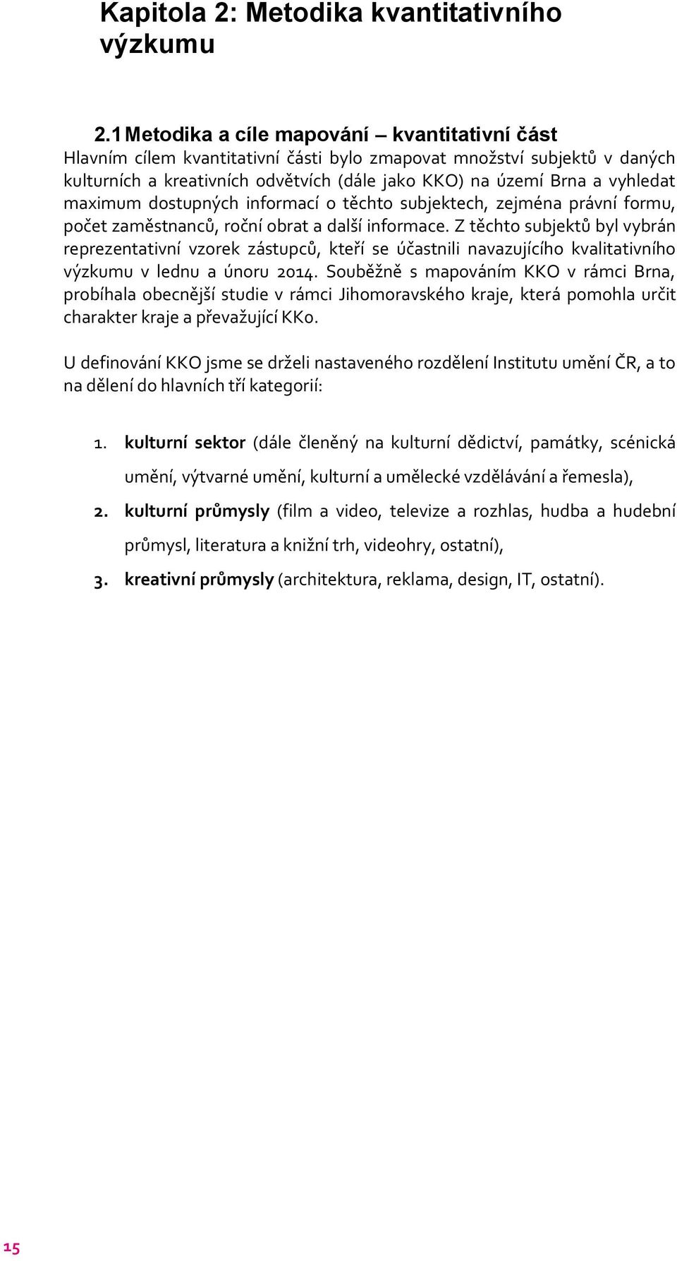 maximum dostupných informací o těchto subjektech, zejména právní formu, počet zaměstnanců, roční obrat a další informace.