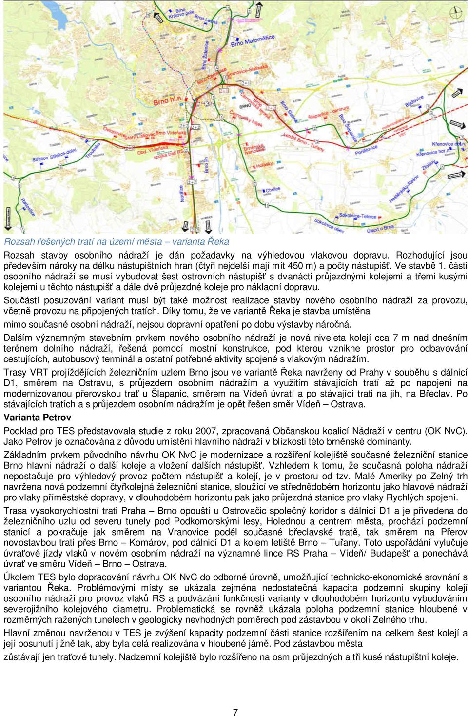 části osobního nádraží se musí vybudovat šest ostrovních nástupišť s dvanácti průjezdnými kolejemi a třemi kusými kolejemi u těchto nástupišť a dále dvě průjezdné koleje pro nákladní dopravu.