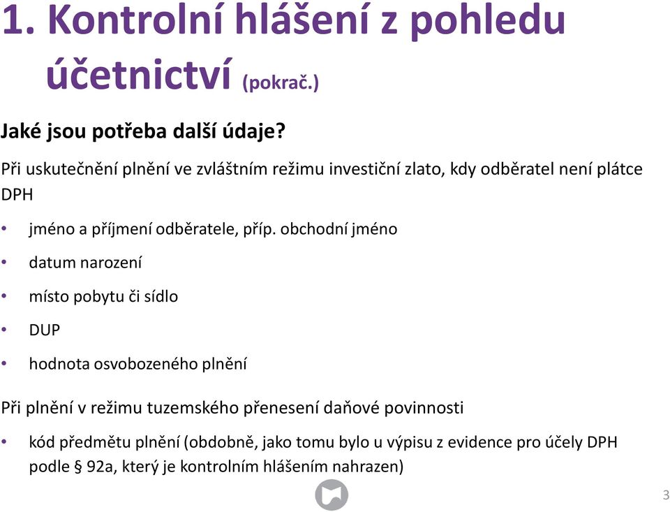 příp. obchodní jméno datum narození místo pobytu či sídlo DUP hodnota osvobozeného plnění Při plnění v režimu tuzemského