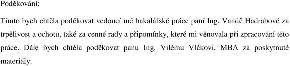 Vandě Hadrabové za trpělivost a ochotu, také za cenné rady a