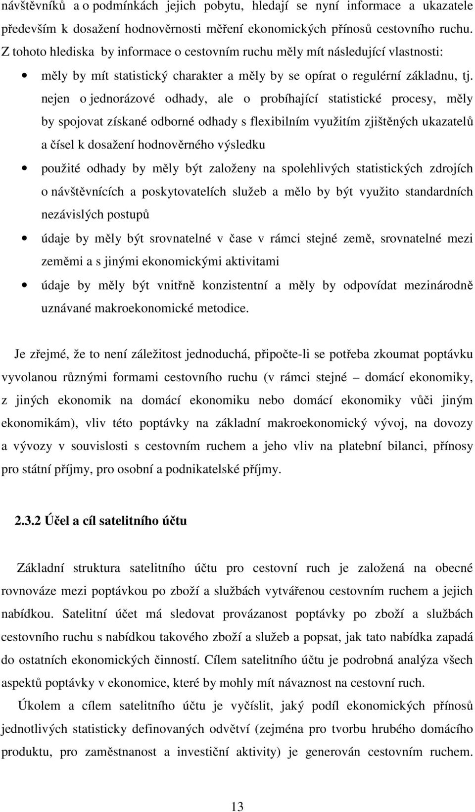 nejen o jednorázové odhady, ale o probíhající statistické procesy, měly by spojovat získané odborné odhady s flexibilním využitím zjištěných ukazatelů a čísel k dosažení hodnověrného výsledku použité