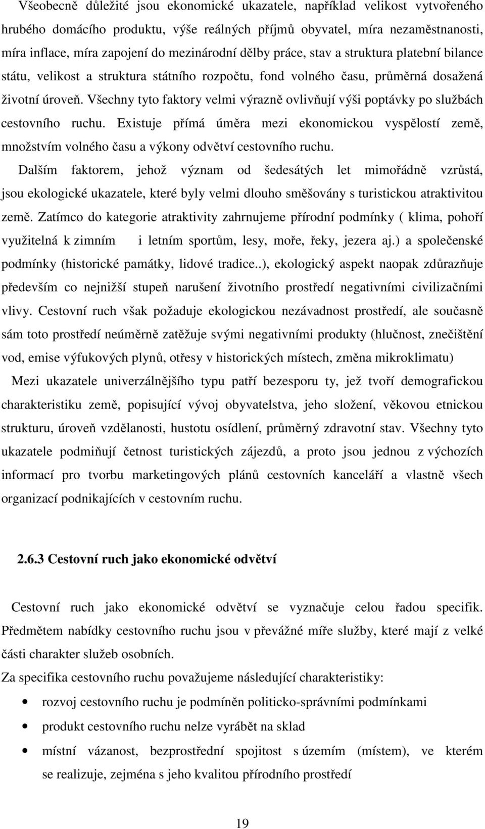 Všechny tyto faktory velmi výrazně ovlivňují výši poptávky po službách cestovního ruchu.