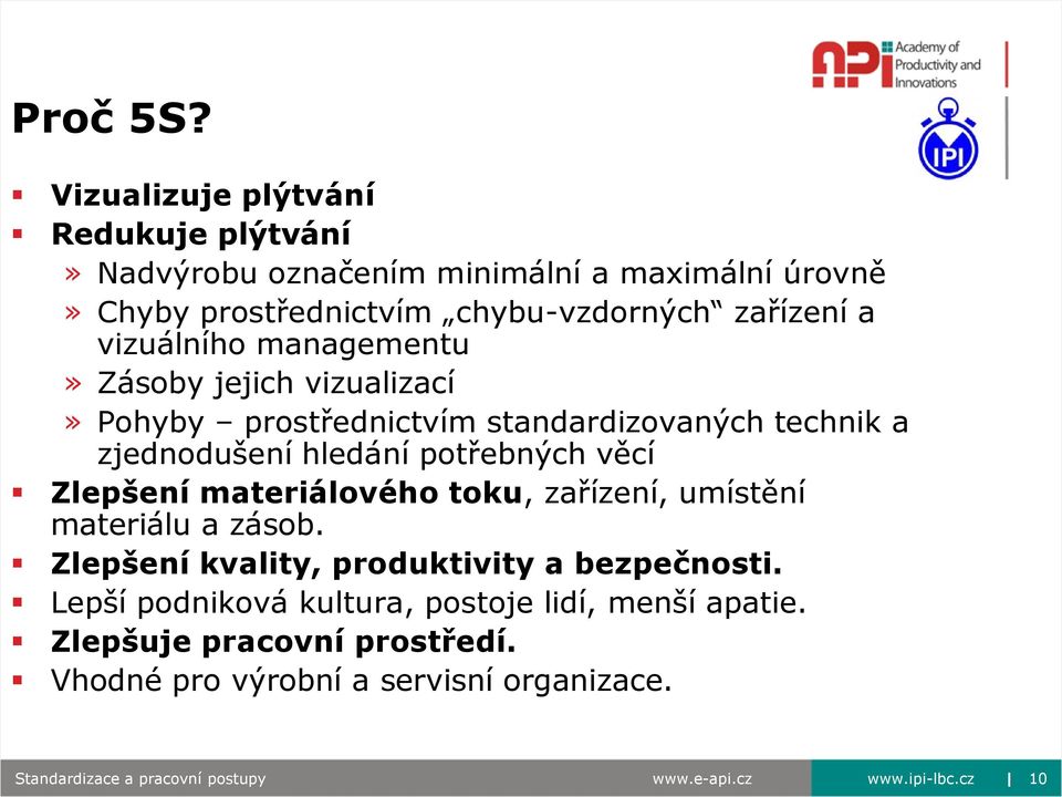 vizuálního managementu» Zásoby jejich vizualizací» Pohyby prostřednictvím standardizovaných technik a zjednodušení hledání potřebných věcí