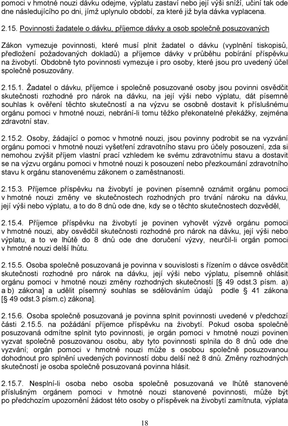 dávky v průběhu pobírání příspěvku na živobytí. Obdobně tyto povinnosti vymezuje i pro osoby, které jsou pro uvedený účel společně posuzovány. 2.15