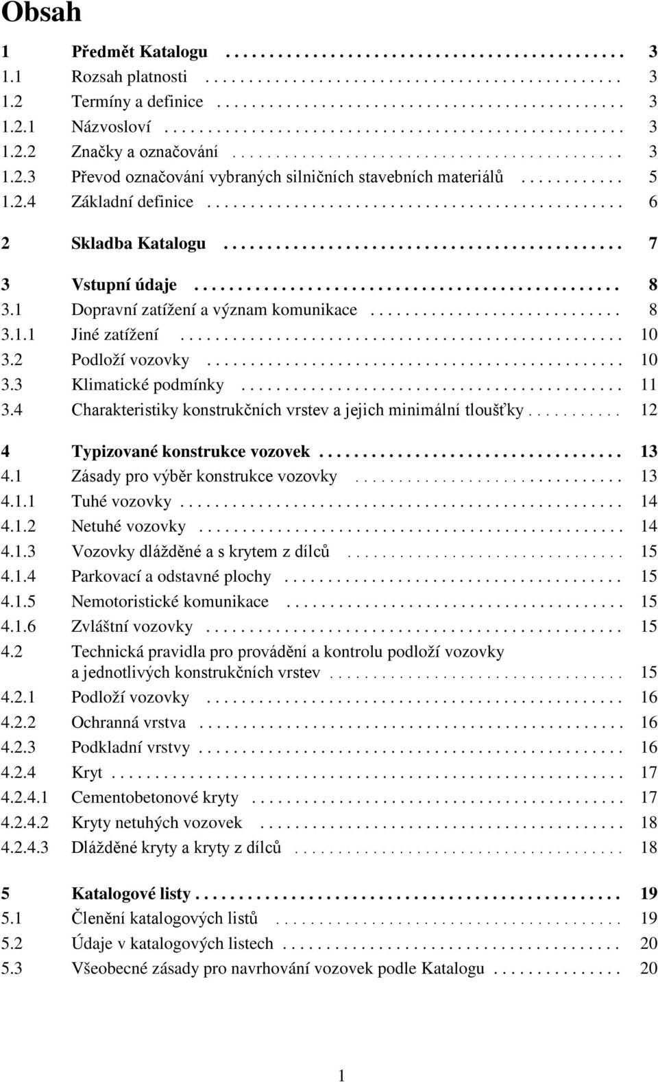 2.4 Základní definice................................................ 6 2 Skladba Katalogu.............................................. 7 3 Vstupní údaje................................................. 8 3.