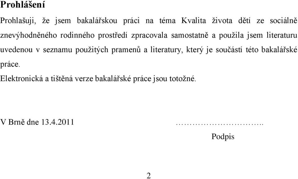 uvedenou v seznamu pouţitých pramenů a literatury, který je součástí této bakalářské