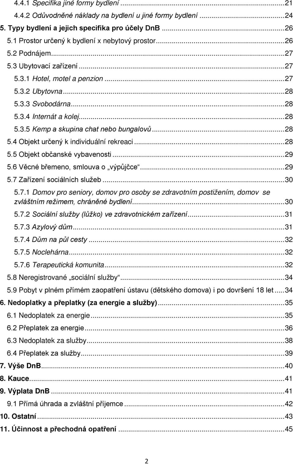 .. 28 5.3.5 Kemp a skupina chat nebo bungalovů... 28 5.4 Objekt určený k individuální rekreaci... 28 5.5 Objekt občanské vybavenosti... 29 5.6 Věcné břemeno, smlouva o výpůjčce... 29 5.7 Zařízení sociálních služeb.