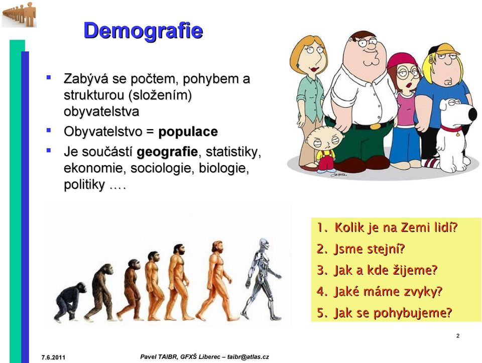 statistiky, ekonomie, sociologie, biologie, politiky. 1.