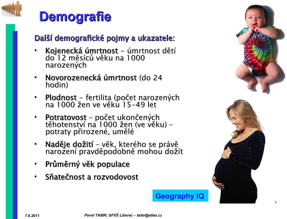 15-49 let Potratovost počet ukončených těhotenství na 1000 žen (ve věku) potraty přirozené, umělé Naděje dožití