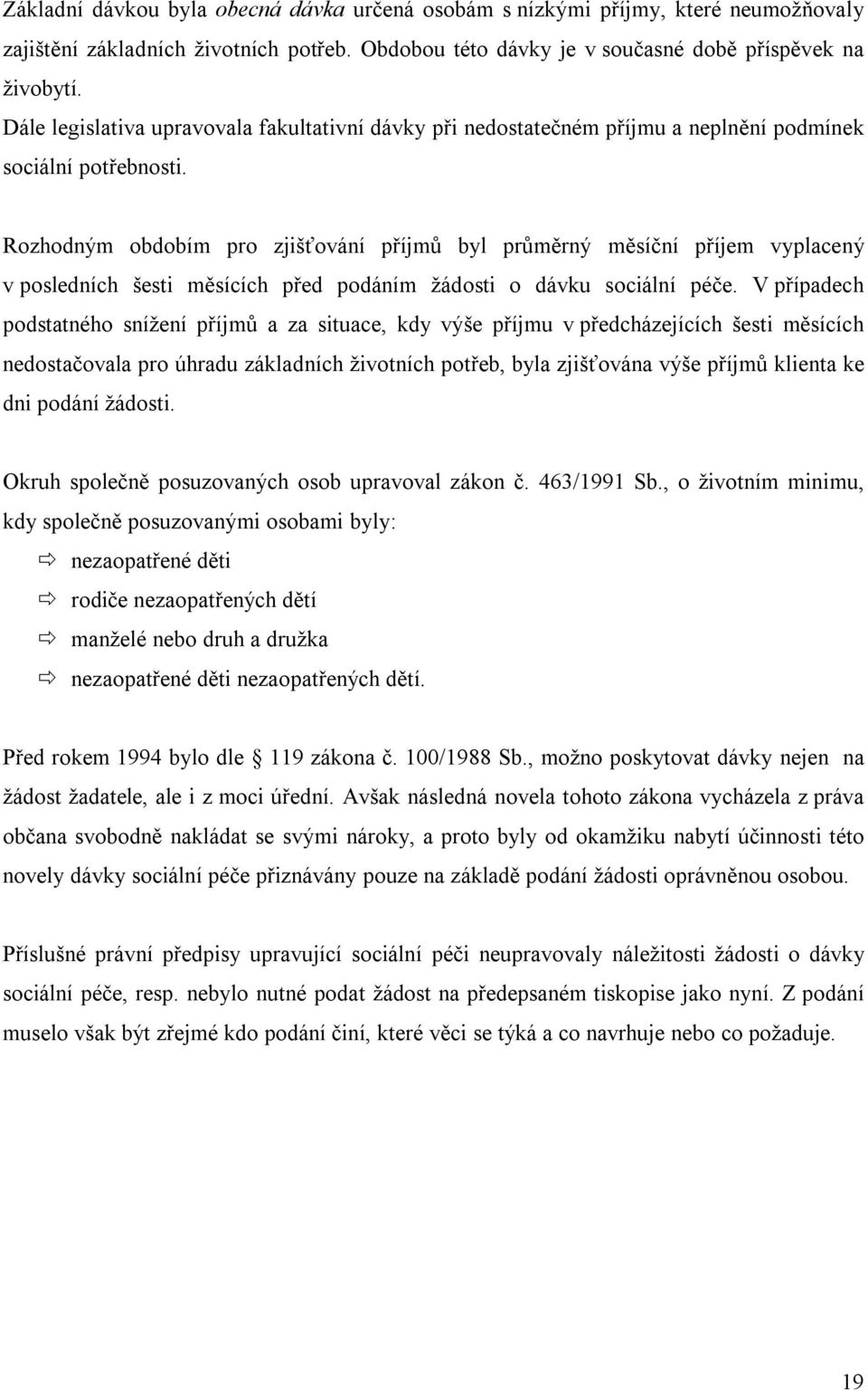 Rozhodným obdobím pro zjišťování příjmů byl průměrný měsíční příjem vyplacený v posledních šesti měsících před podáním žádosti o dávku sociální péče.