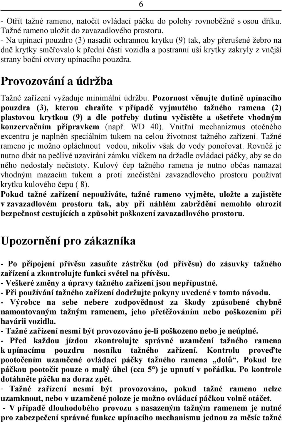 pouzdra. Provozování a údržba Tažné zařízení vyžaduje minimální údržbu.