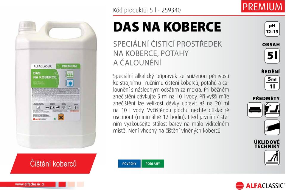 Při vyšší míře znečištění lze velikost dávky upravit až na 20 ml na 10 l vody. Vyčištěnou plochu nechte důkladně uschnout (minimálně 12 hodin).