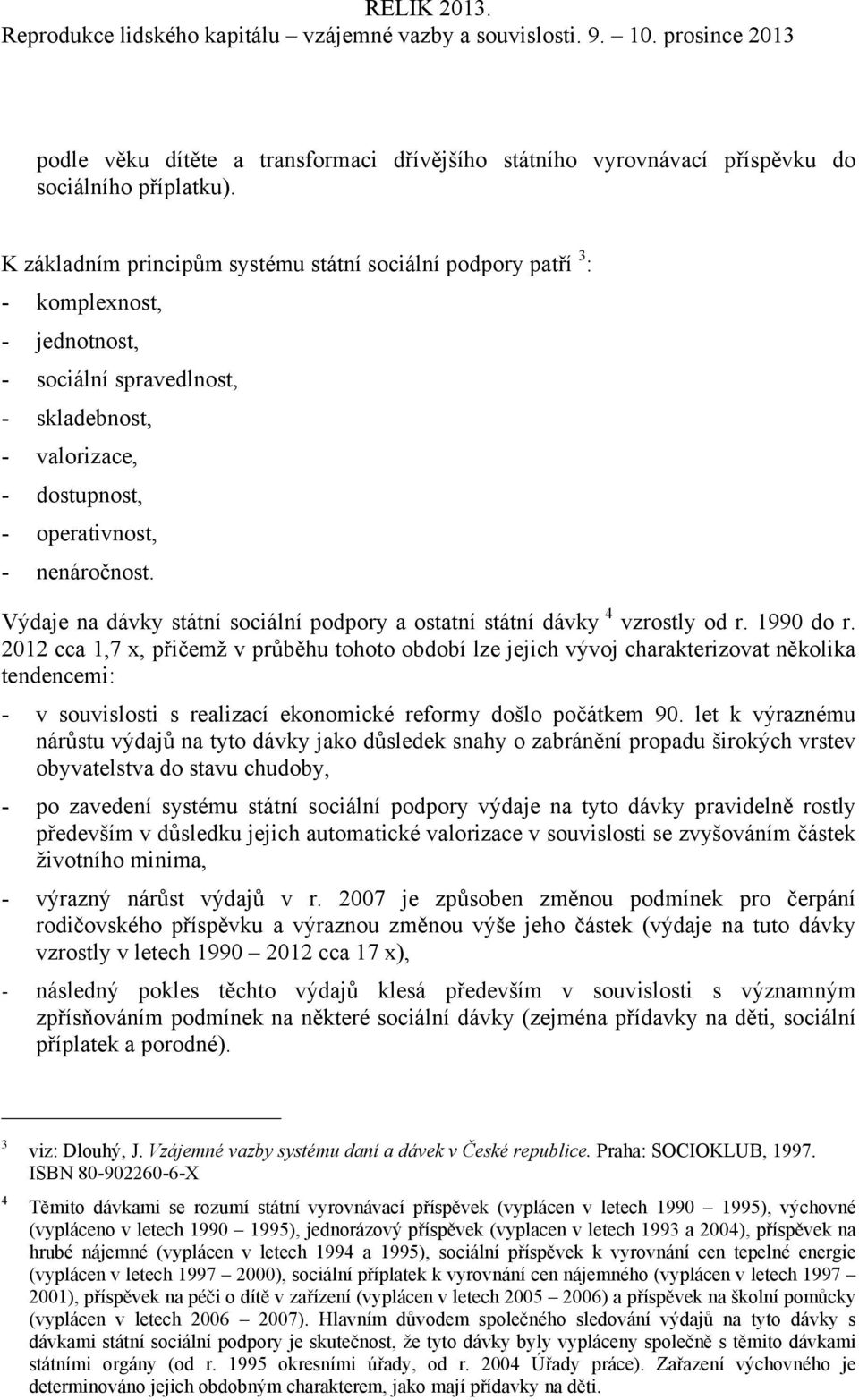 Výdaje na dávky státní sociální podpory a ostatní státní dávky 4 vzrostly od r. 1990 do r.