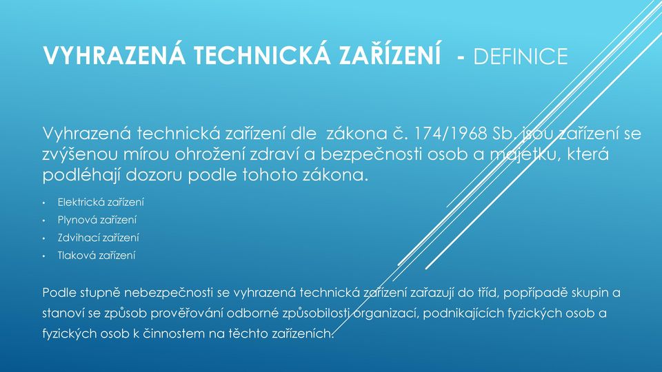 Elektrická zařízení Plynová zařízení Zdvihací zařízení Tlaková zařízení Podle stupně nebezpečnosti se vyhrazená technická zařízení