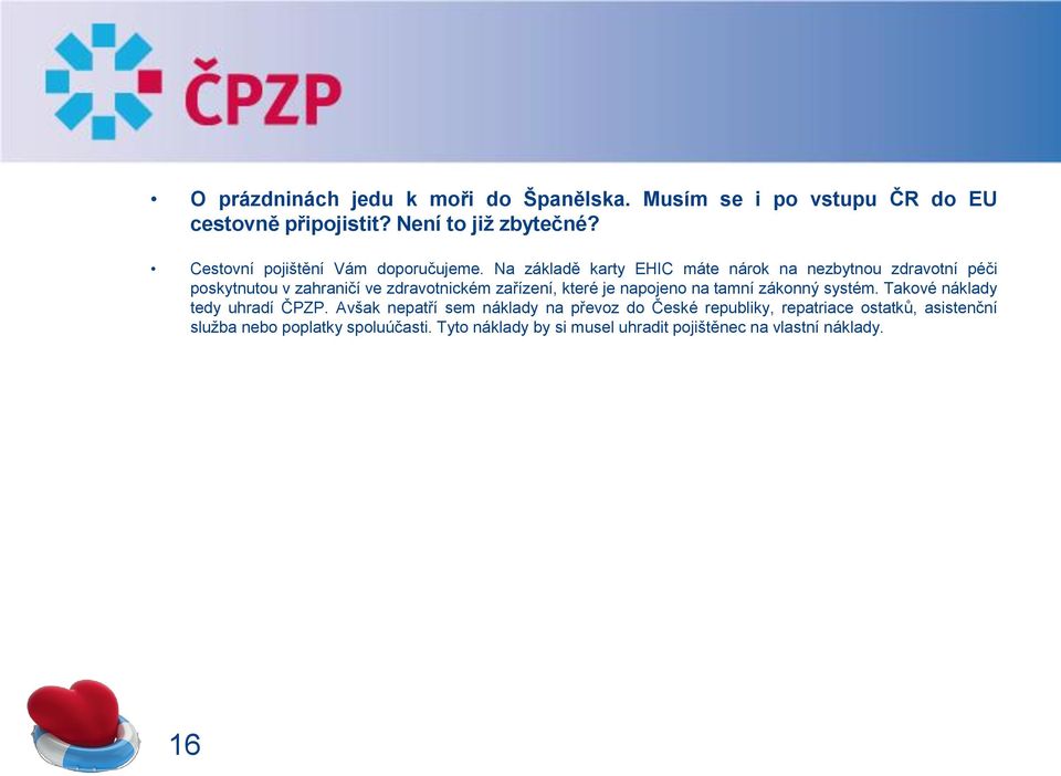 Na základě karty EHIC máte nárok na nezbytnou zdravotní péči poskytnutou v zahraničí ve zdravotnickém zařízení, které je napojeno