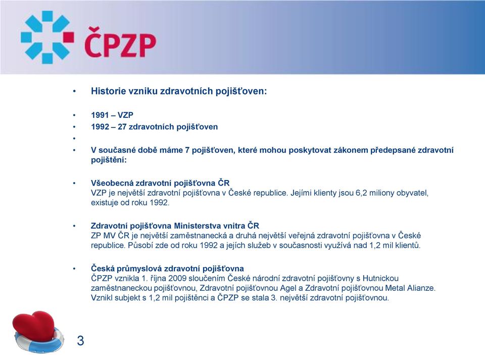 Zdravotní pojišťovna Ministerstva vnitra ČR ZP MV ČR je největší zaměstnanecká a druhá největší veřejná zdravotní pojišťovna v České republice.