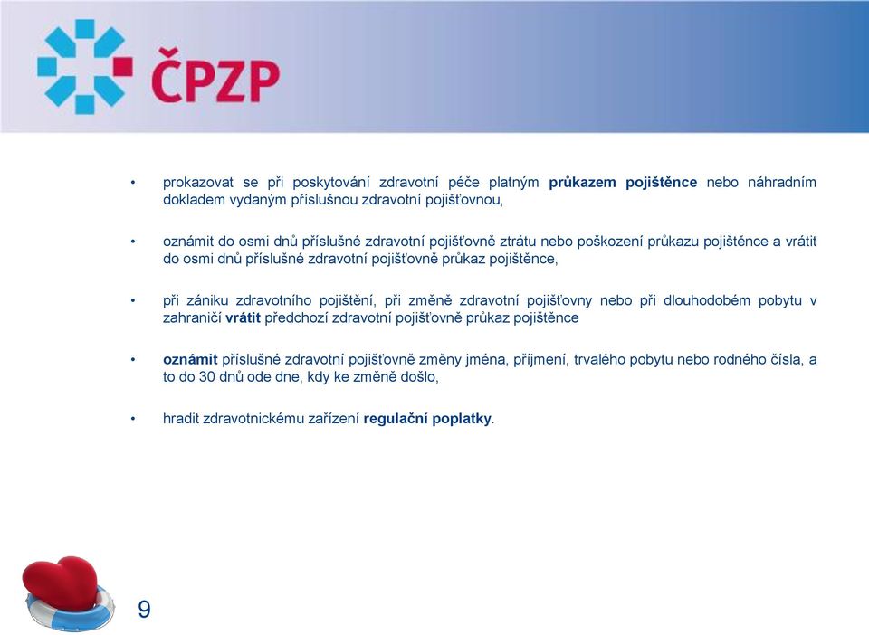 zdravotního pojištění, při změně zdravotní pojišťovny nebo při dlouhodobém pobytu v zahraničí vrátit předchozí zdravotní pojišťovně průkaz pojištěnce oznámit