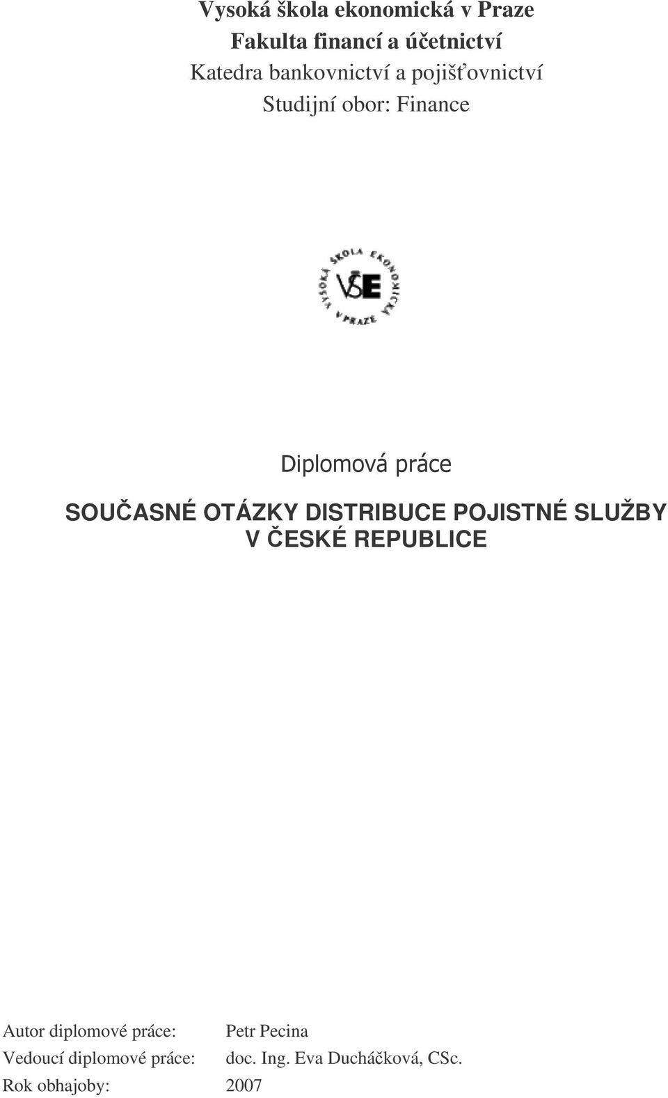 DISTRIBUCE POJISTNÉ SLUŽBY V ESKÉ REPUBLICE Autor diplomové práce: