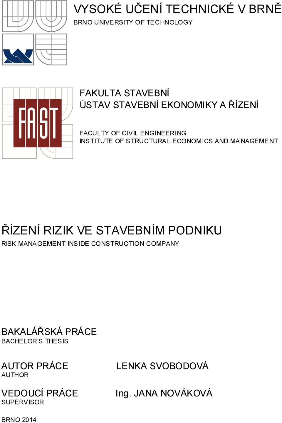 ŘÍZENÍ RIZIK VE STAVEBNÍM PODNIKU RISK MANAGEMENT INSIDE CONSTRUCTION COMPANY BAKALÁŘSKÁ PRÁCE