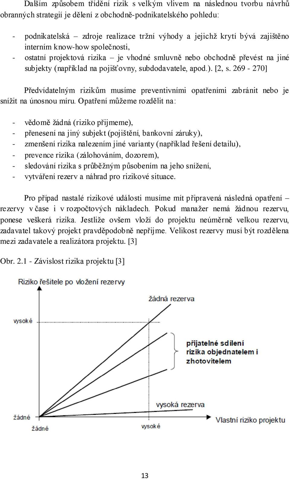 269-270] Předvídatelným rizikům musíme preventivními opatřeními zabránit nebo je snížit na únosnou míru.