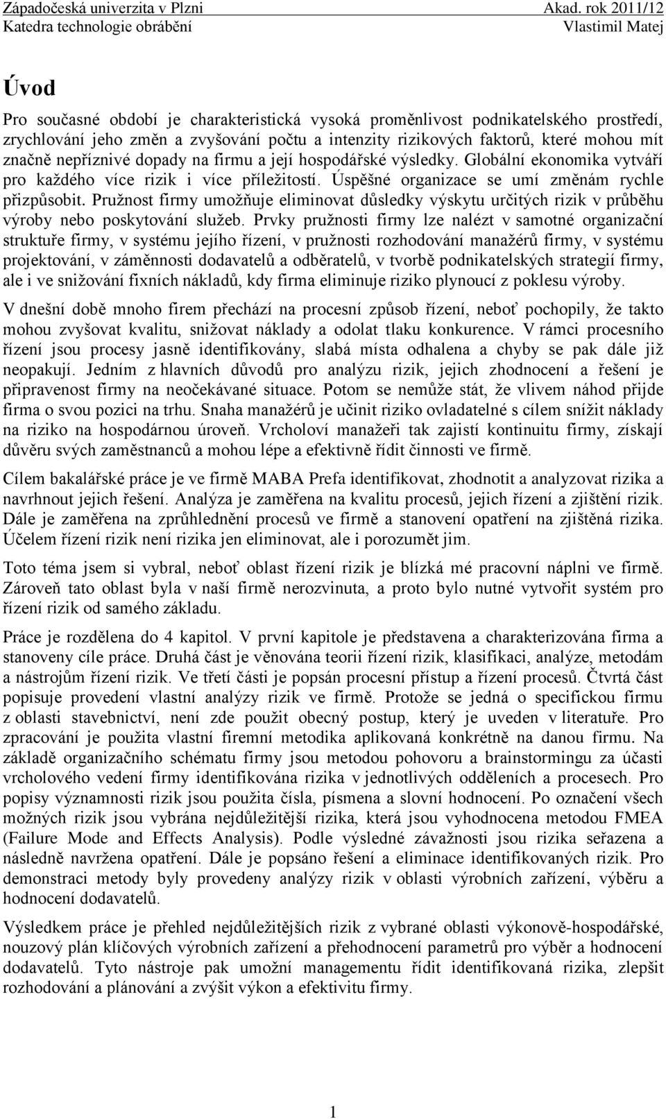 Pružnost firmy umožňuje eliminovat důsledky výskytu určitých rizik v průběhu výroby nebo poskytování služeb.