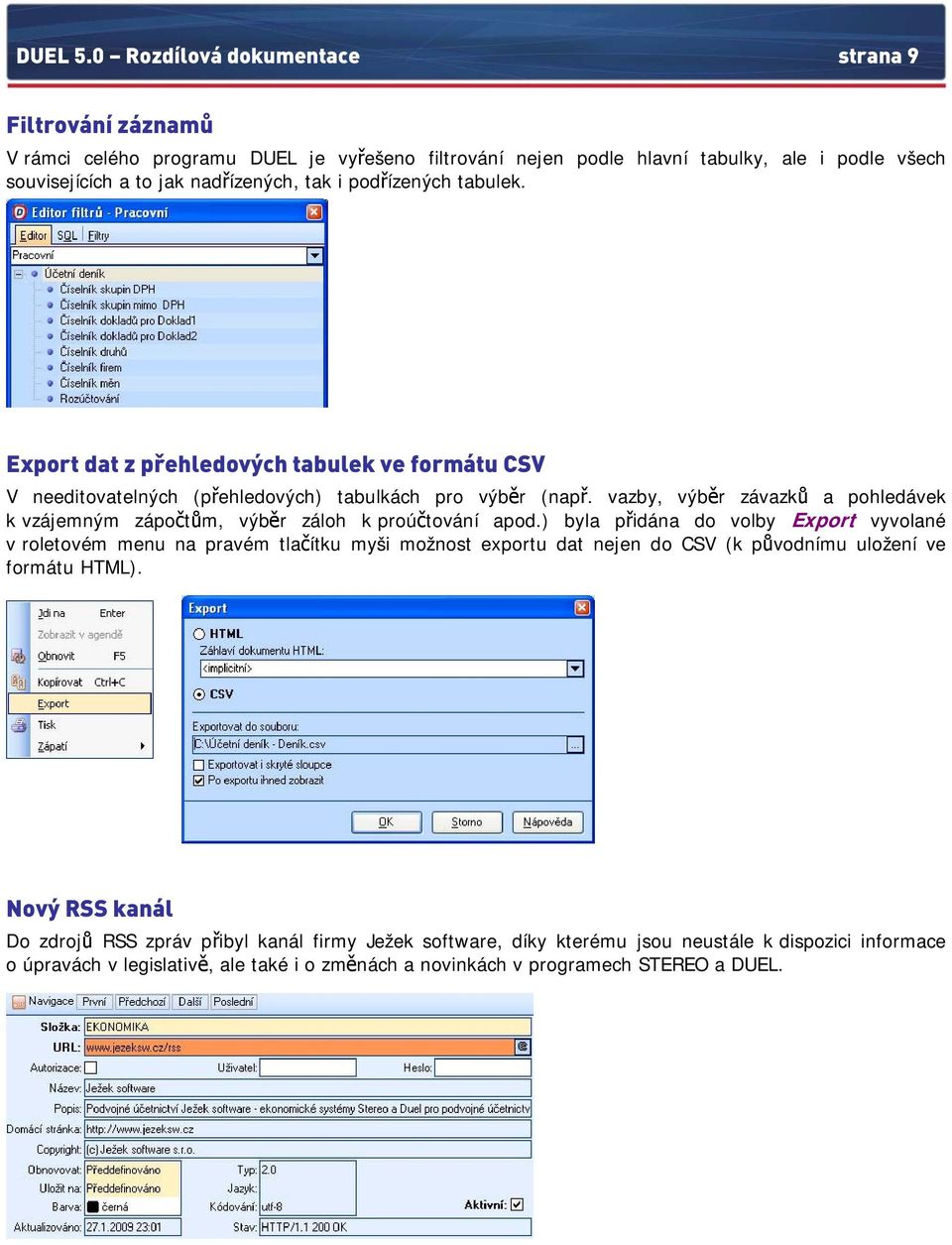 podřízených tabulek. Export dat z přehledových tabulek ve formátu CSV V needitovatelných (přehledových) tabulkách pro výběr (např.