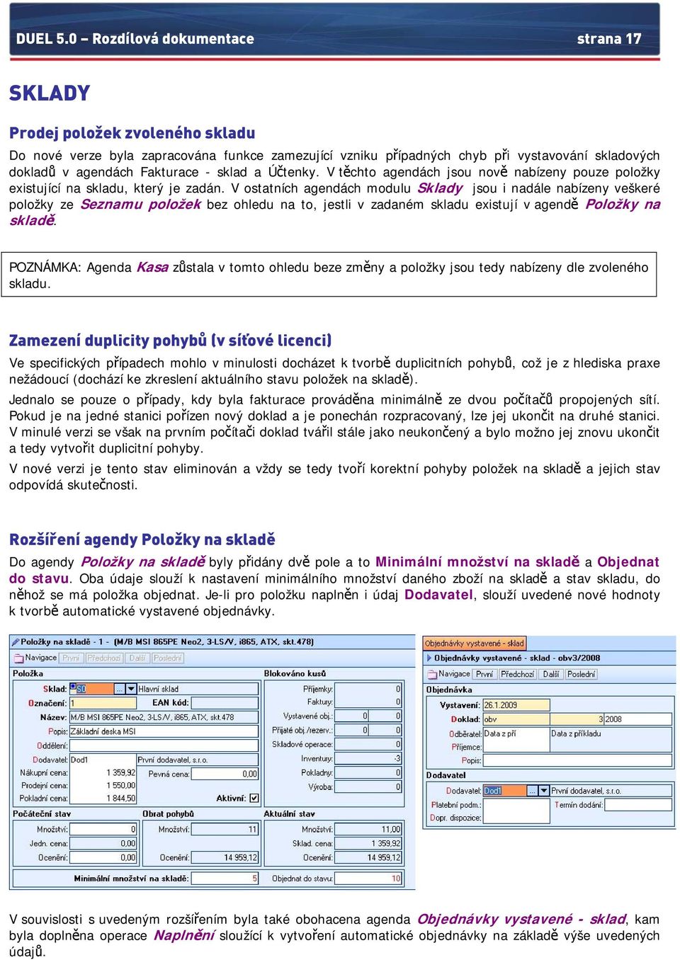 Fakturace - sklad a Účtenky. V těchto agendách jsou nově nabízeny pouze položky existující na skladu, který je zadán.