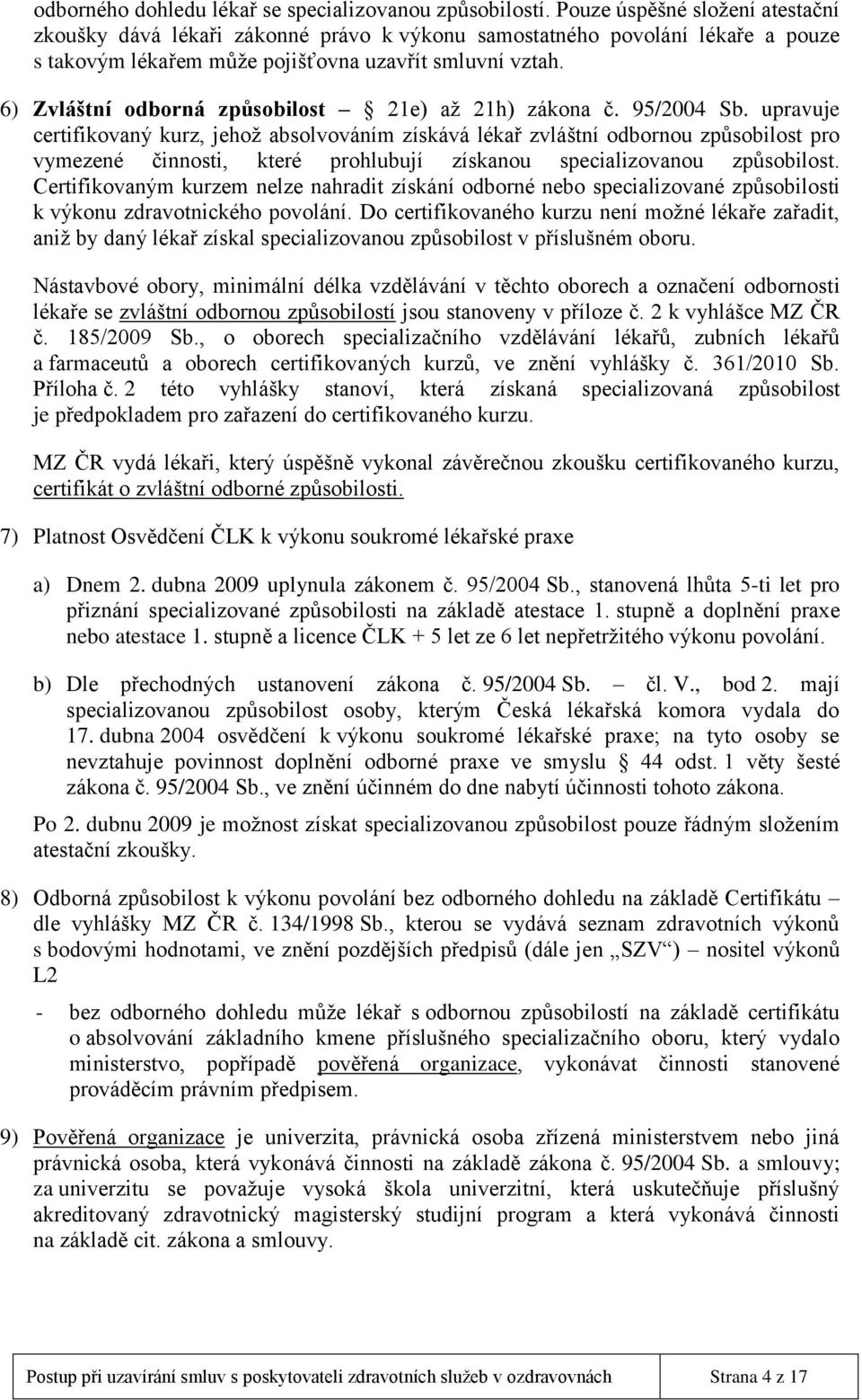 6) Zvláštní odborná způsobilost 21e) až 21h) zákona č. 95/2004 Sb.