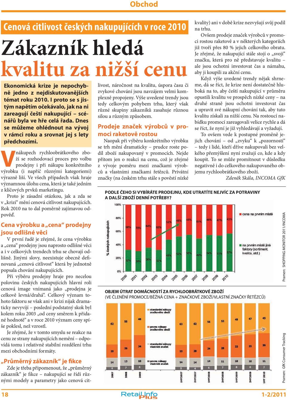 V nákupech rychloobrátkového zboží se rozhodovací proces pro volbu prodejny i při nákupu konkrétního výrobku (i napříč různými kategoriemi) výrazně liší.