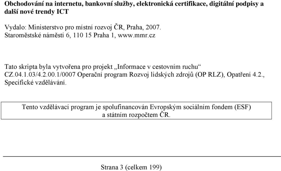 cz Tato skripta byla vytvořena pro projekt Informace v cestovním ruchu CZ.04.1.03/4.2.00.