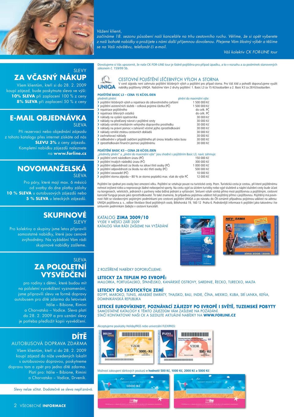 univerziády 2003, Světového poháru v alpském l y žov ání v ro ce 20 07 (ve sj e zdu, v sup er o bř ím slal o mu a v super kombinaci) za účasti naší lyžařské jedničky Šárky Záhrobské a kandidaturou