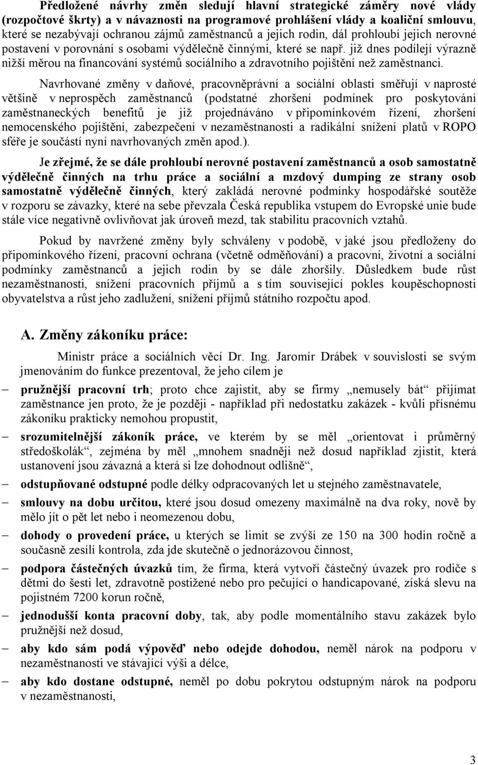 již dnes podílejí výrazně nižší měrou na financování systémů sociálního a zdravotního pojištění než zaměstnanci.