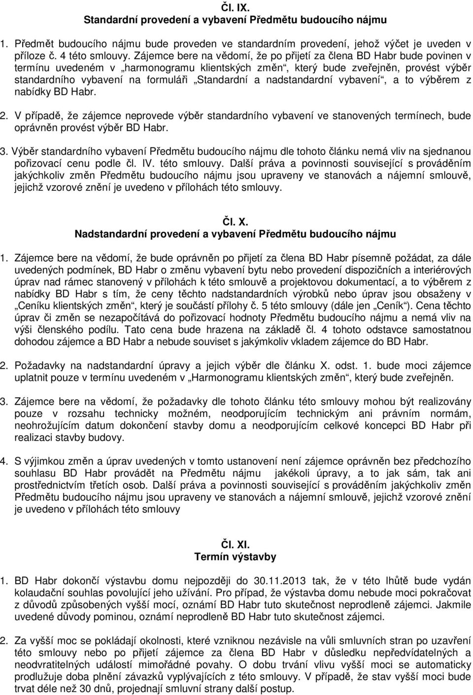 Standardní a nadstandardní vybavení, a to výběrem z nabídky BD Habr. 2. V případě, že zájemce neprovede výběr standardního vybavení ve stanovených termínech, bude oprávněn provést výběr BD Habr. 3.