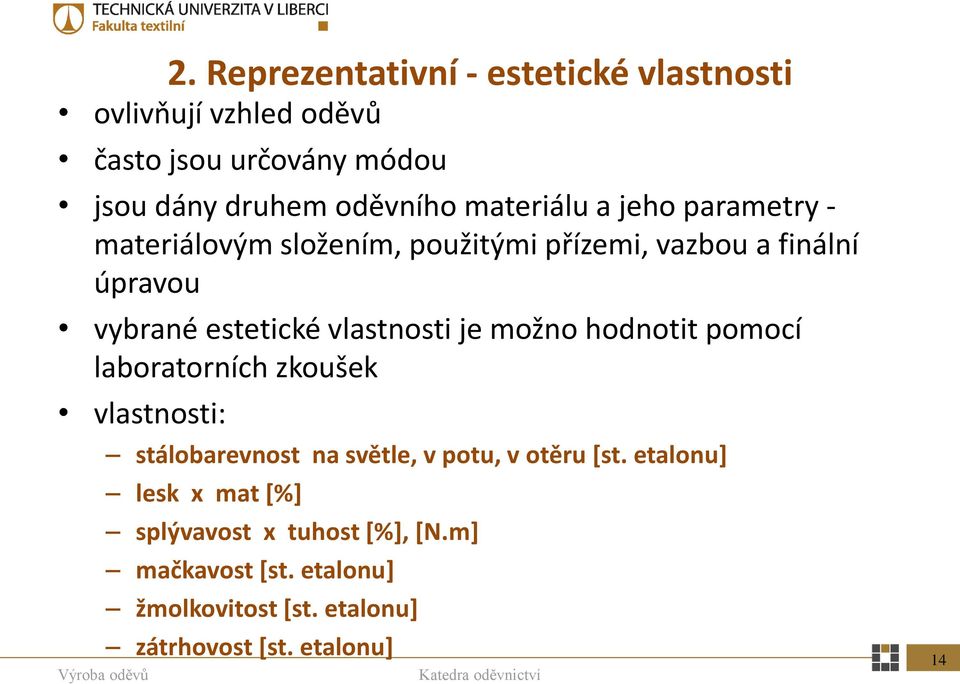 vlastnosti je možno hodnotit pomocí laboratorních zkoušek vlastnosti: stálobarevnost na světle, v potu, v otěru [st.