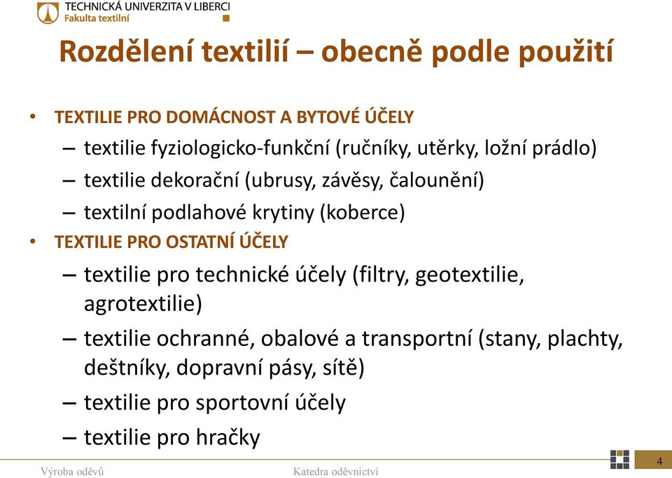 (koberce) TEXTILIE PRO OSTATNÍ ÚČELY textilie pro technické účely (filtry, geotextilie, agrotextilie) textilie