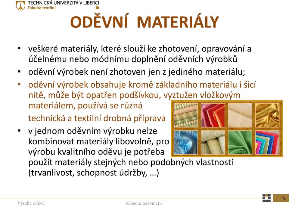 podšívkou, vyztužen vložkovým materiálem, používá se různá technická a textilní drobná příprava v jednom oděvním výrobku nelze