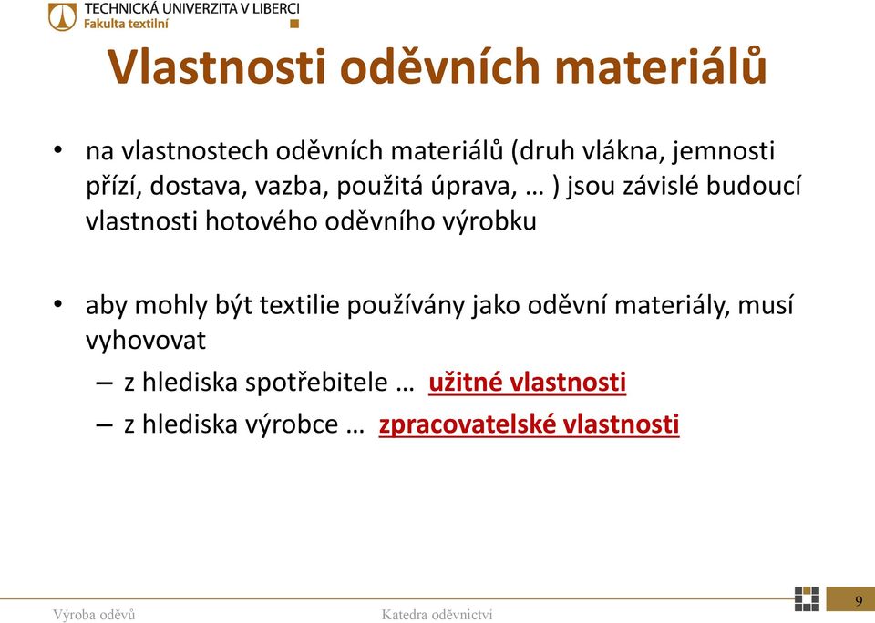 hotového oděvního výrobku aby mohly být textilie používány jako oděvní materiály, musí