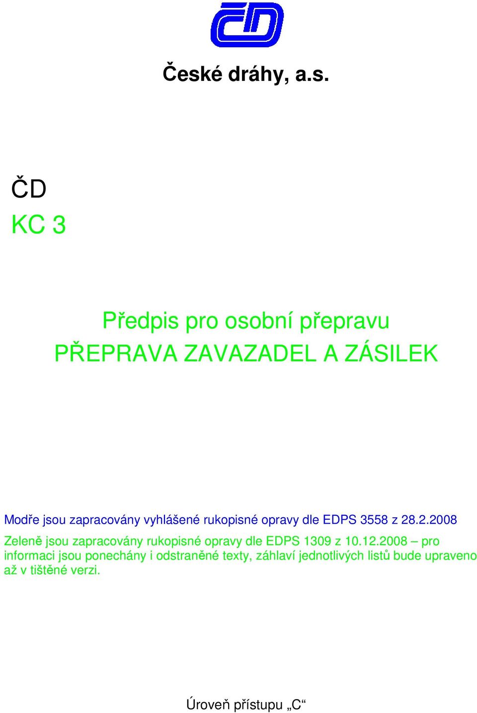 .2.2008 Zeleně jsou zapracovány rukopisné opravy dle EDPS 1309 z 10.12.