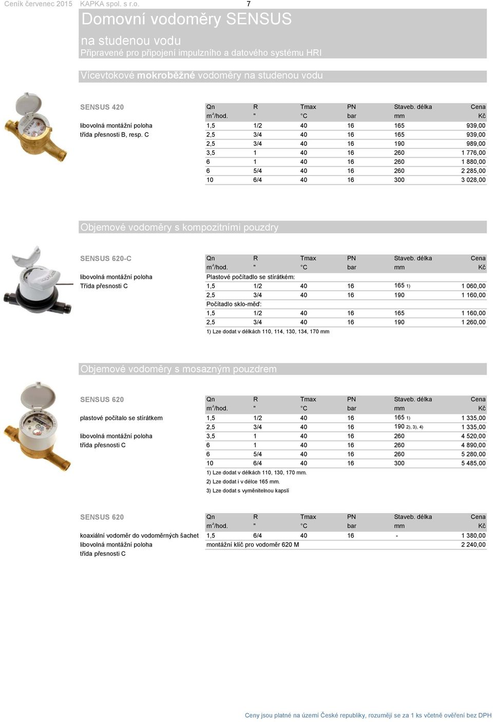 délka Cena m 3 /hod. " C bar mm libovolná montážní poloha 1,5 1/2 40 16 165 939,00 třída přesnosti B, resp.