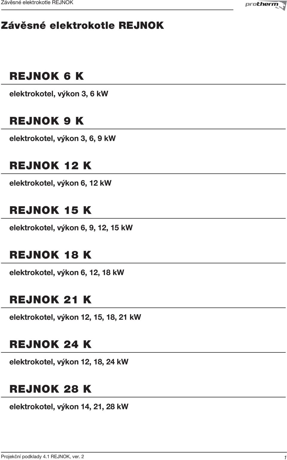 12, 15 kw REJNOK 18 K elektrokotel, výkon 6, 12, 18 kw REJNOK 21 K elektrokotel, výkon 12, 15,