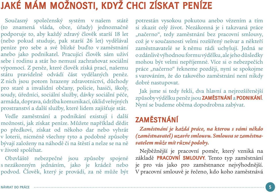 Z peněz, které člověk získá prací, našemu státu pravidelně odvádí část vydělaných peněz.