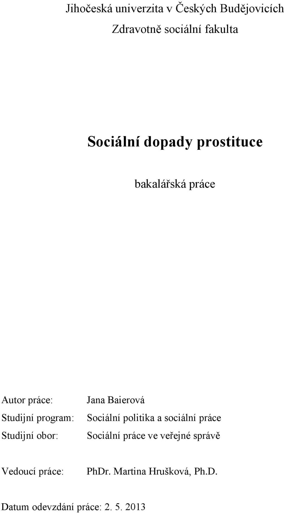 Jana Baierová Sociální politika a sociální práce Sociální práce ve veřejné