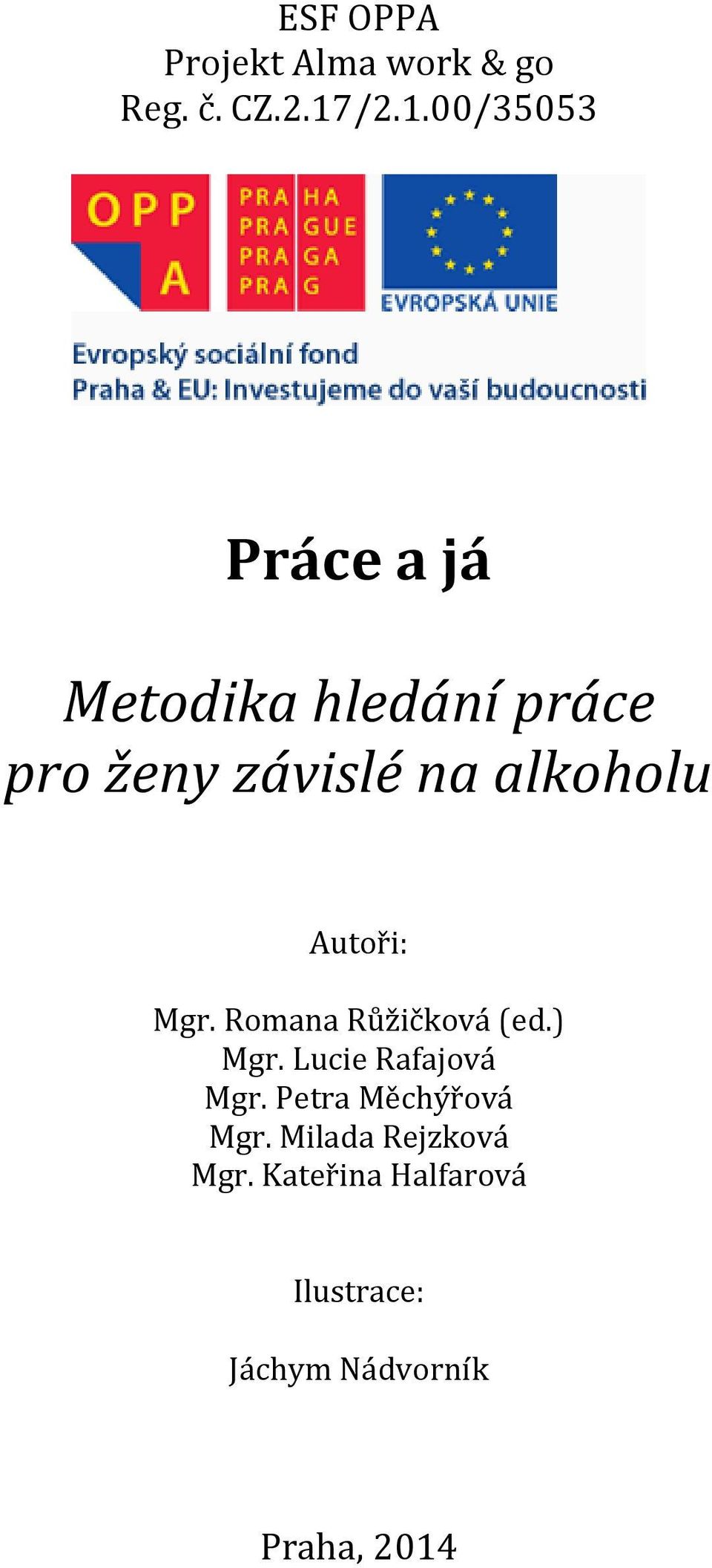 alkoholu Autoři: Mgr. Romana Růžičková (ed.) Mgr. Lucie Rafajová Mgr.