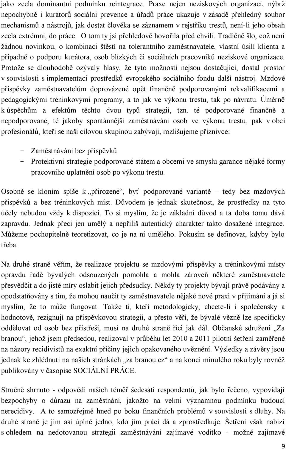 trestů, není-li jeho obsah zcela extrémní, do práce. O tom ty jsi přehledově hovořila před chvílí.