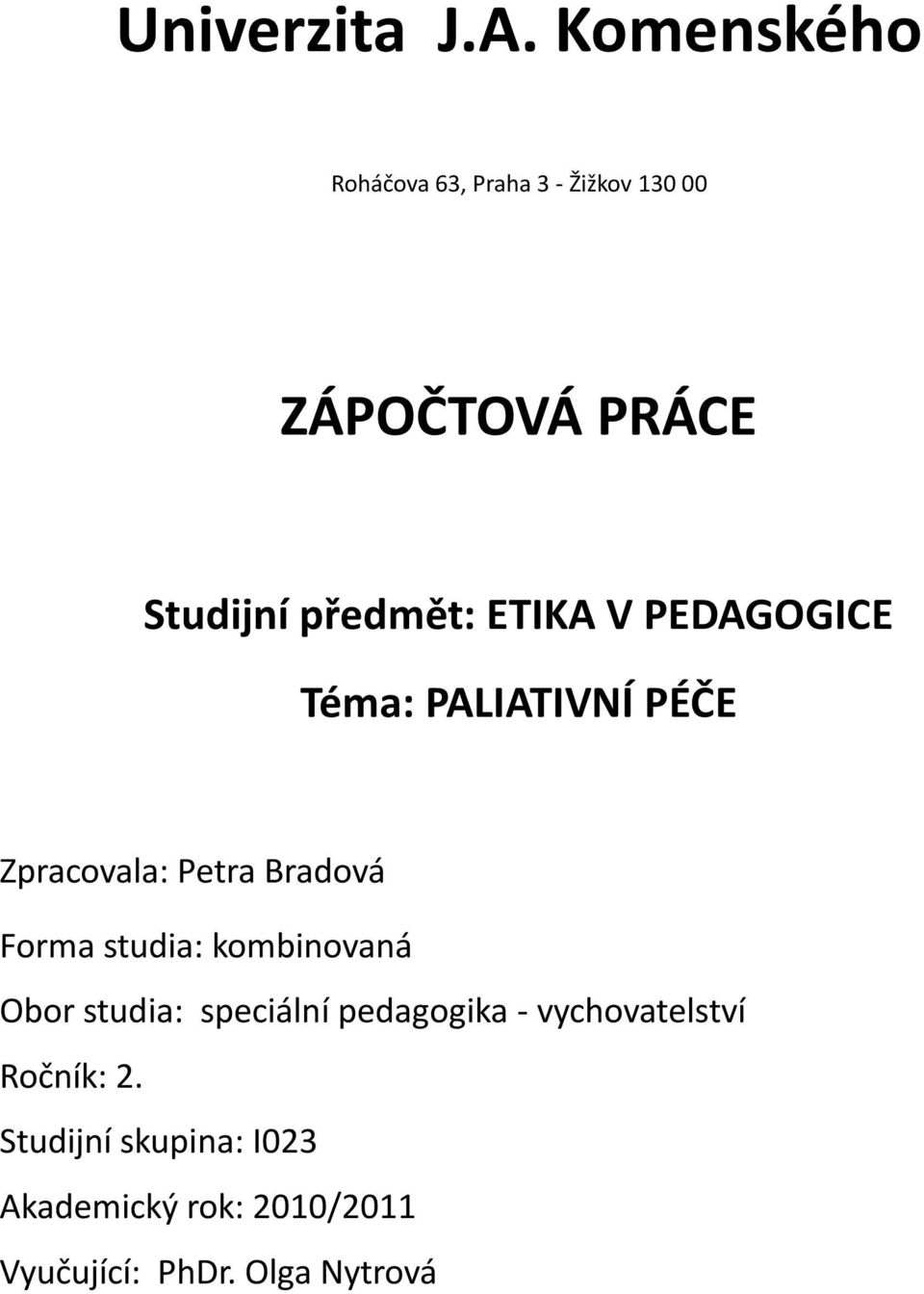 ETIKA V PEDAGOGICE Téma: PALIATIVNÍ PÉČE Zpracovala: Petra Bradová Forma studia: