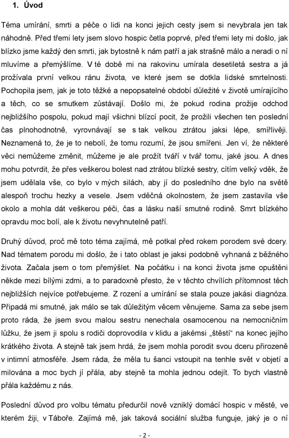 V té době mi na rakovinu umírala desetiletá sestra a já prožívala první velkou ránu života, ve které jsem se dotkla lidské smrtelnosti.