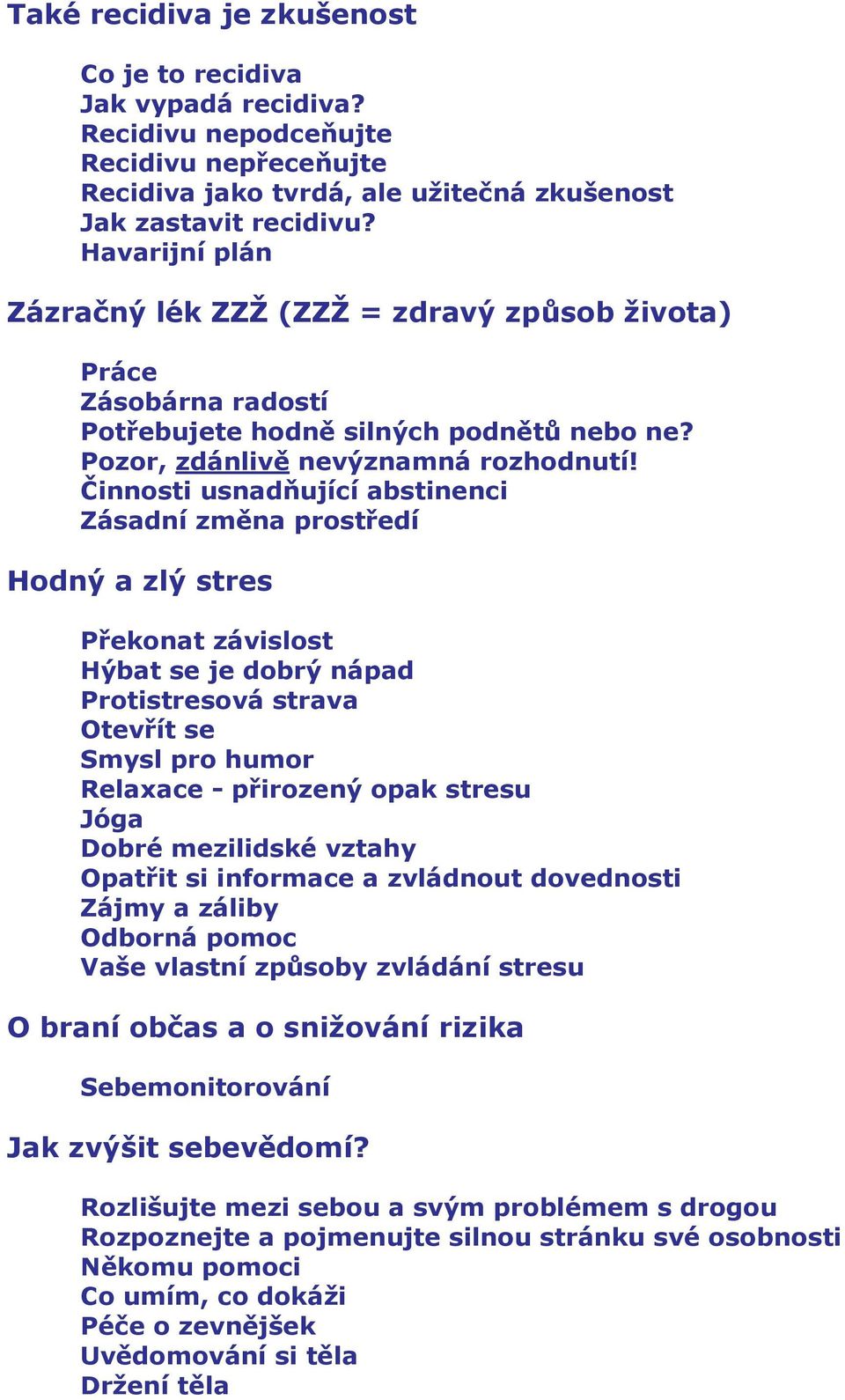 Činnosti usnadňující abstinenci Zásadní změna prostředí Hodný a zlý stres Překonat závislost Hýbat se je dobrý nápad Protistresová strava Otevřít se Smysl pro humor Relaxace - přirozený opak stresu