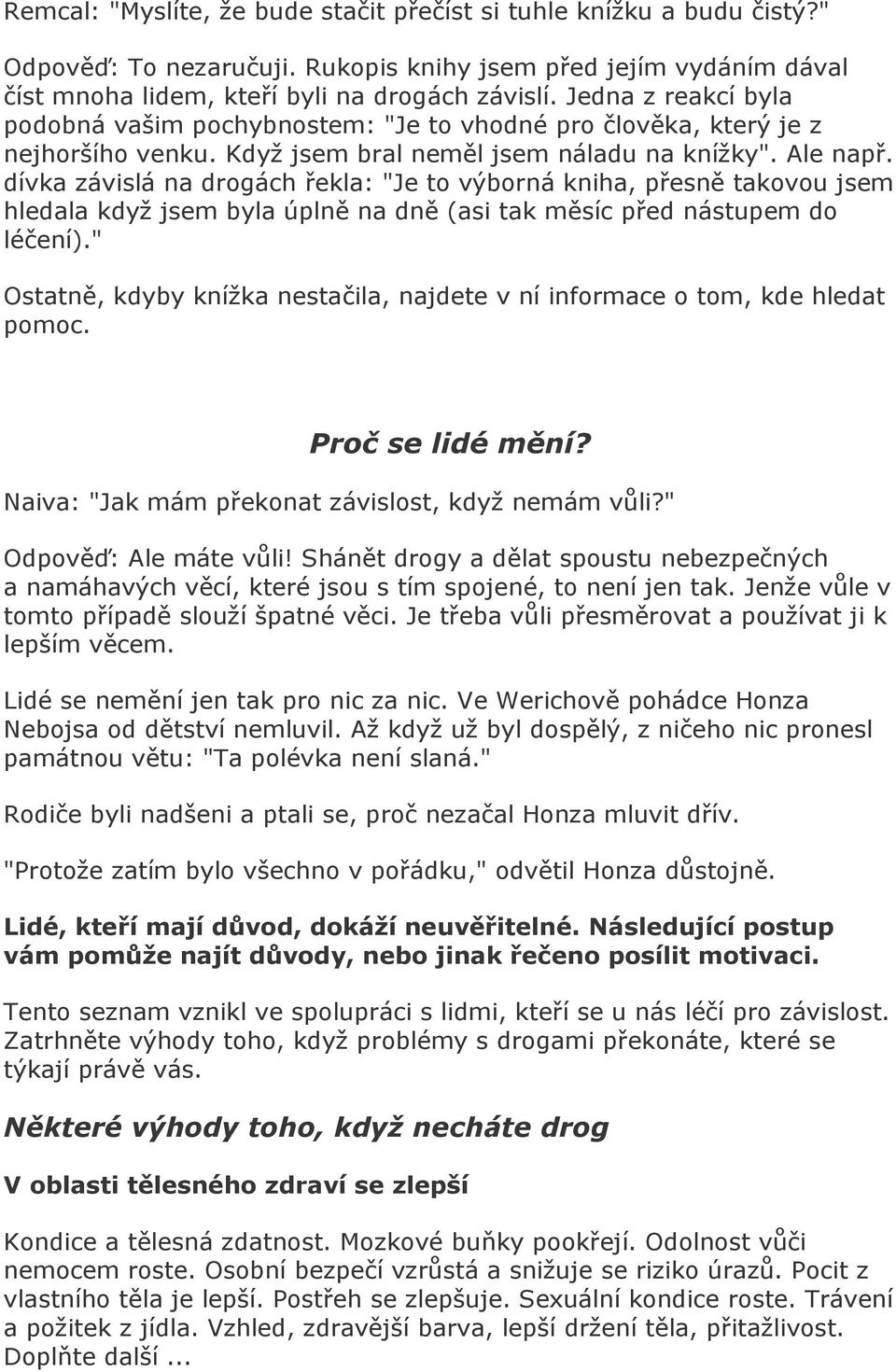 dívka závislá na drogách řekla: "Je to výborná kniha, přesně takovou jsem hledala když jsem byla úplně na dně (asi tak měsíc před nástupem do léčení).