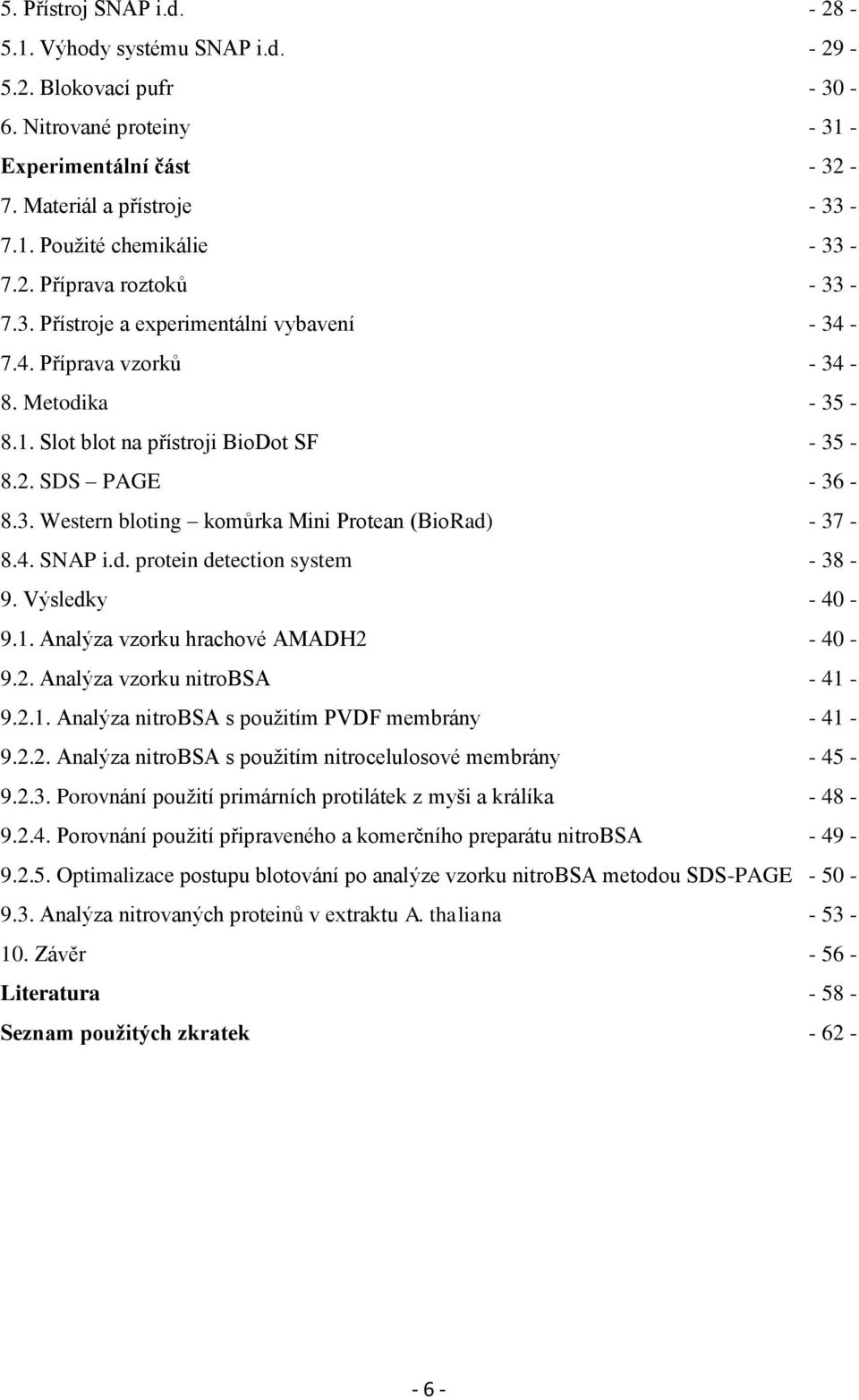 4. SNAP i.d. protein detection system - 38-9. Výsledky - 40-9.1. Analýza vzorku hrachové AMADH2-40 - 9.2. Analýza vzorku nitrobsa - 41-9.2.1. Analýza nitrobsa s pouţitím PVDF membrány - 41-9.2.2. Analýza nitrobsa s pouţitím nitrocelulosové membrány - 45-9.